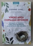 VINDECAREA COPILULUI INTERIOR , RENUNTA LA TIPARELE CARE ADUC NEFERICIRE SI ACCEPTA - TE ASA CUM ESTI de STEFANIE STAHL , 2019