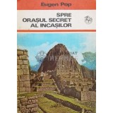 Spre orasul secret al incasilor - 1975 - Eugen Pop (L14)