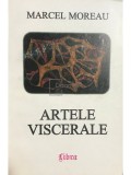 Marcel Moreau - Artele viscerale (Editia: 1997)