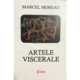 Marcel Moreau - Artele viscerale (Editia: 1997)