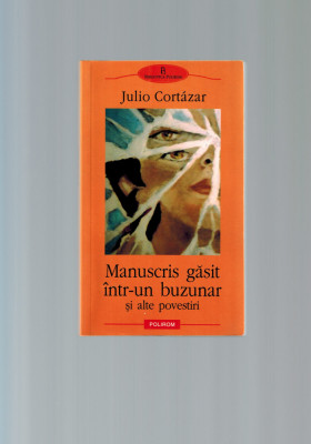 Julio Cortazar - Manuscris gasit intr-un buzunar si alte povestiri foto