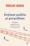 Deținut politic și președinte. Singur &icirc;mpotriva sistemului, Curtea Veche