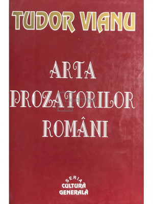 Tudor Vianu - Arta prozatorilor rom&amp;acirc;ni (editia 1999) foto
