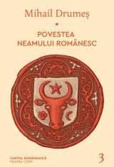 Povestea neamului rom&acirc;nesc. Vol. 3 - Mihail Drumeș
