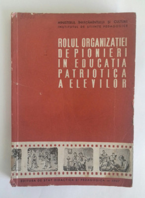 ROLUL ORGANIZATIEI DE PIONIERI IN EDUCATIA PATRIOTICA A ELEVILOR 1957 foto