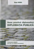 Carte Dan Dima - Noua practica diplomatica. Diplomatia publica, 189 pagini, 13x20 cm, brosata, romana, Sociologie