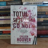 COLLEEN HOOVER - TOTUL SE TERMINA CU NOI ( ROMAN ) , 2018 #