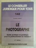 Le photographe: guide pratique et juridique pour le professionnel et l'amateur