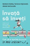 Invata sa inveti. Cum sa ai rezultate la scoala in mod eficient/Barbara Oakley, Terrence Sejnowski, Alistair McConville
