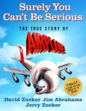 Surely You Can&#039;t Be Serious: The True Story of Airplane!
