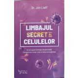 LIMBAJUL SECRET LA CELULELOR. CE NE SPUNE BIOLOGIA DESPRE VIATA, CONEXIUNEA CREIER-CORP SI VIITORUL MEDICIN-250943