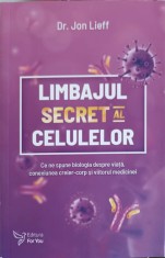LIMBAJUL SECRET LA CELULELOR. CE NE SPUNE BIOLOGIA DESPRE VIATA, CONEXIUNEA CREIER-CORP SI VIITORUL MEDICIN-325369