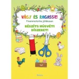 V&aacute;gj &eacute;s ragassz! - K&eacute;sz&iacute;ts h&uacute;sv&eacute;ti d&iacute;szeket! - Finommotorika j&aacute;t&eacute;kosan