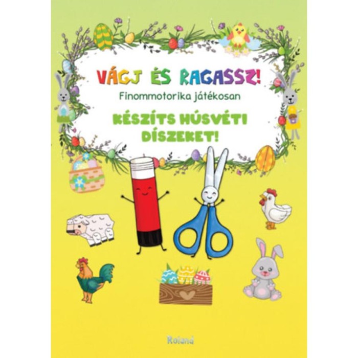V&aacute;gj &eacute;s ragassz! - K&eacute;sz&iacute;ts h&uacute;sv&eacute;ti d&iacute;szeket! - Finommotorika j&aacute;t&eacute;kosan