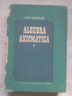 (C430) DAN BARBILIAN - ALGEBRA AXIOMATICA VOL. 1 (COTOR RUPT) foto