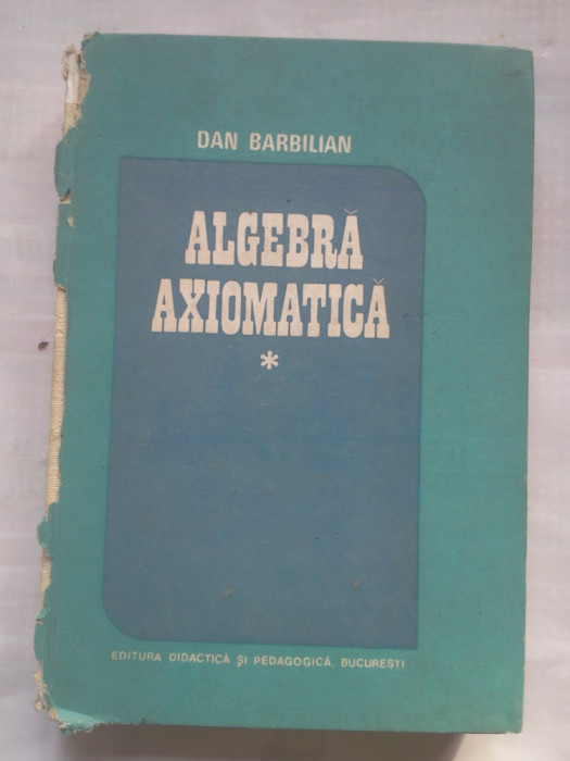 (C430) DAN BARBILIAN - ALGEBRA AXIOMATICA VOL. 1 (COTOR RUPT)