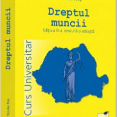 Dreptul muncii. Curs universitar Ed.3 - Nicolae Ros