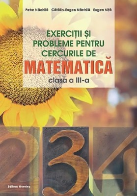 Exercitii si probleme pentru cercurile de matematica clasa a III-a - Petre NachilaCatalin-Eugen NachilaEugen Nita foto