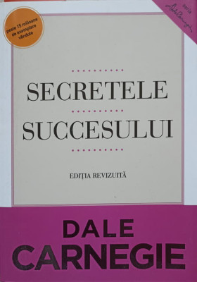 SECRETELE SUCCESULUI. EDITIA REVIZUITA-DALE CARNEGIE foto