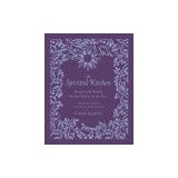 The Spirited Kitchen: Recipes and Rituals for the Wheel of the Year