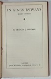 THE WORKS of STANLEY J. WEYMAN , VOL. XIV : IN KINGS BYWAYS , 1922, LEGATURA ORIGINALA EDITORIALA CU URME DE UZURA