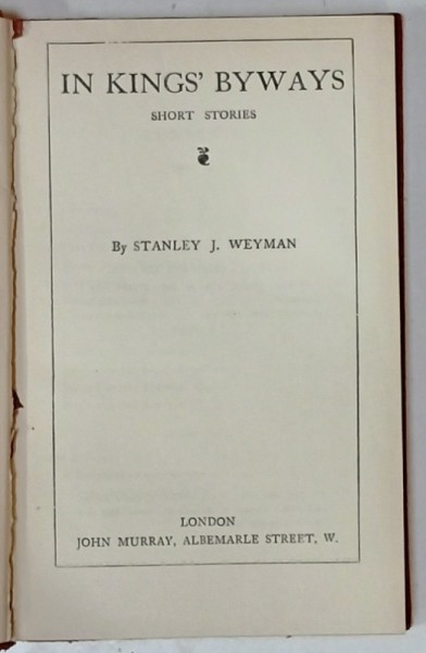 THE WORKS of STANLEY J. WEYMAN , VOL. XIV : IN KINGS BYWAYS , 1922, LEGATURA ORIGINALA EDITORIALA CU URME DE UZURA