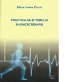 Practica atletismului in kinetoterapie. Caiet de lucrari practice - Alina Ionela Cucui