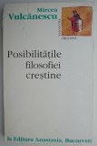 Posibilitatile filosofiei crestine &ndash; Mircea Vulcanescu