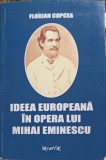 Ideea Europeana in Opera Lui Mihai Eminescu - Florian Copcea, Grafix, 2017, Biografii, Carte in Romana