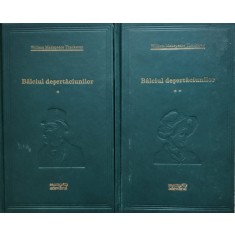 Balciul Desertaciunilor Vol. 1-2 - William Makepeace Thackeray , E36