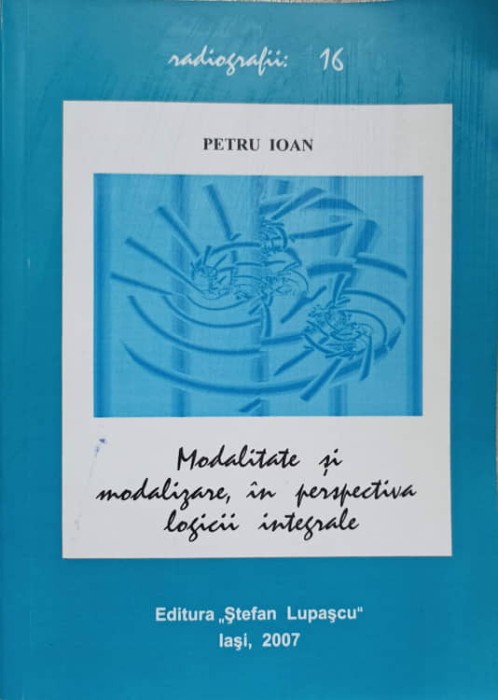 MODALITATE SI MODALIZARE, IN PERSPECTIVA LOGICII INTEGRALE-PETRU IOAN