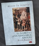 Keith Randell - Elisabeta I si guvernarea Angliei