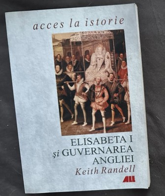 Keith Randell - Elisabeta I si guvernarea Angliei foto