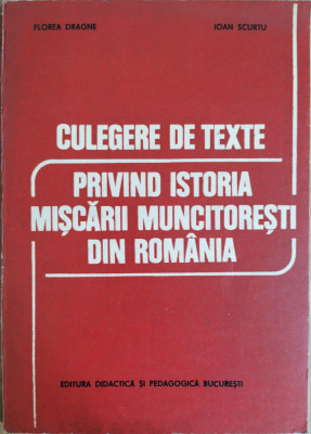 Culegere de texte privind istoria miscarii muncitoresti din Romania - Florea Dragne, Ioan Scurtu foto