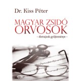 Magyar zsid&oacute; orvosok - &eacute;letrajzok gyűjtem&eacute;nye - Dr. Kiss P&eacute;ter