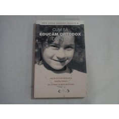 CUM SA EDUCAM ORTODOX COPILUL - Bucuresti, 2011