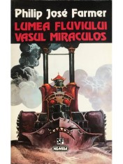 Philip Jose Farmer - Lumea fluviului - Vasul miraculos (Editia: 1997) foto