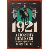 1921 - A Horthy-rendszer megszil&aacute;rdul&aacute;s&aacute;nak t&ouml;rt&eacute;nete - Veszpr&eacute;my L&aacute;szl&oacute; Bern&aacute;t
