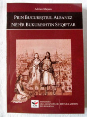 &amp;quot;PRIN BUCURESTIUL ALBANEZ&amp;quot; Adrian Majuru, 2006. Editie bilingva romana-albaneza foto