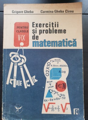 Exerciții și probleme de matematică pentru clasele V-IX - Grigore Gheba, Carmina Gheba C&amp;icirc;rnu foto