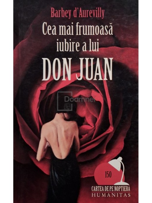 Barbey D&#039;Aurevilly - Cea mai frumoasa iubire a lui Don Juan (Editia: 2008)