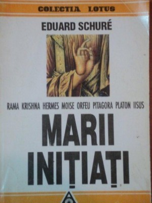MARII INITIATI.RAMA, KRISHNA, HERMES, MOISE, ORFEU, PITAGORA, PLATON, IISUS de EDUARD SCHURE 1994 foto