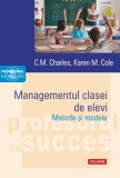 Managementul clasei de elevi. Metode si modele - C.M. Charles, Karen M. Cole