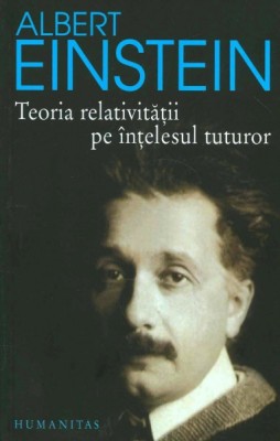 Albert Einstein - Teoria relativității pe &amp;icirc;nțelesul tuturor foto