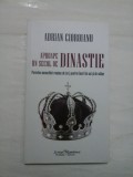 APROAPE UN SECOL DE DINASTIE (Povestea monarhiei romane de ieri, pentru tinerii de azi si de maine) - ADRIAN CIOROIANU