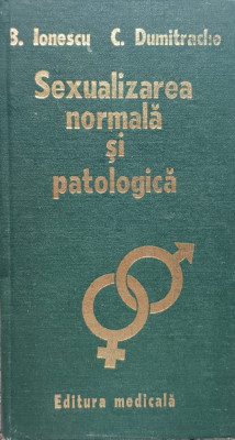 Sexualizarea Normala Si Patologica - B. Ionescu C. Dumitrache ,557508 foto