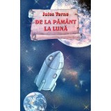 De la Păm&acirc;nt la Lună - Paperback brosat - Jules Verne - Ştefan