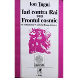 Ion Tugui - Iad contra Rai sau Frontul cosmic (Editia: 1994)