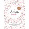 Anya, k&eacute;rlek... - &Uacute;j, &uuml;nnepi kiad&aacute;s - Eml&eacute;kek aj&aacute;nd&eacute;kba. K&eacute;rdezz-felelek a r&eacute;gi időkről, napjainkr&oacute;l &eacute;s sok minden m&aacute;sr&oacute;l - Elma Van Vliet