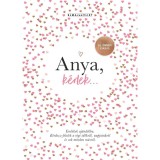 Anya, k&eacute;rlek... - &Uacute;j, &uuml;nnepi kiad&aacute;s - Eml&eacute;kek aj&aacute;nd&eacute;kba. K&eacute;rdezz-felelek a r&eacute;gi időkről, napjainkr&oacute;l &eacute;s sok minden m&aacute;sr&oacute;l - Elma Van Vliet